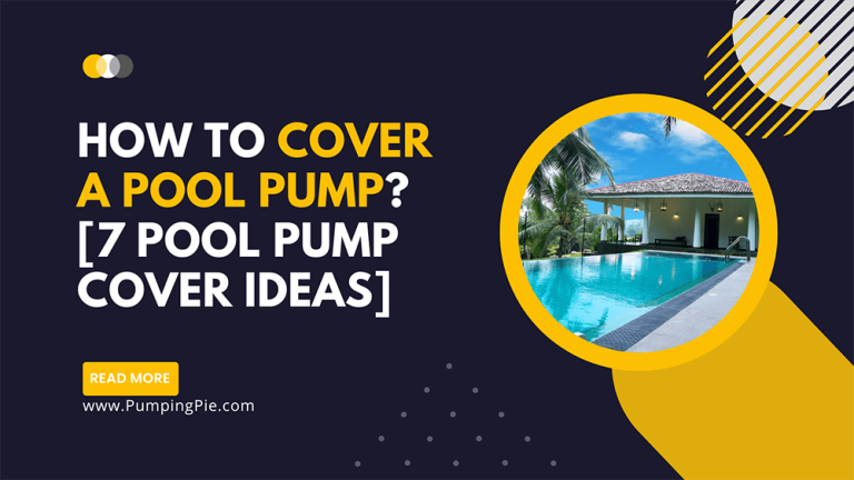 How To Cover A Pool Pump? [7 Pool Pump Cover Ideas]