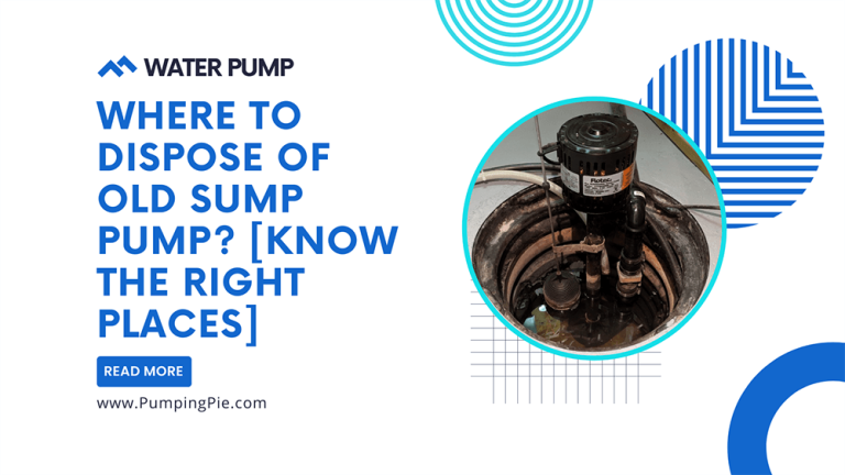 Where To Dispose Of Old Sump Pump? [Know The Right Places]